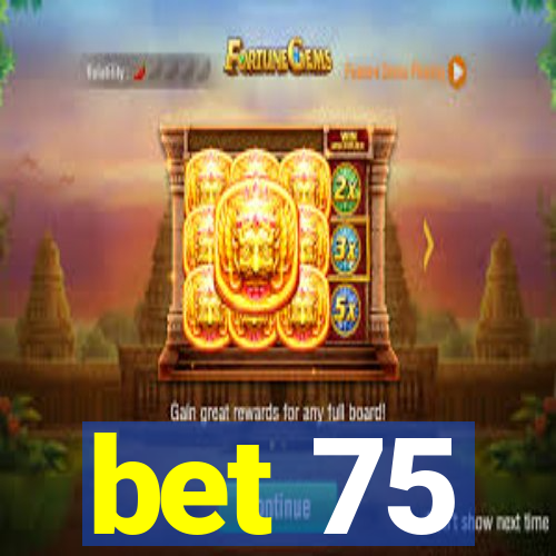 bet 75